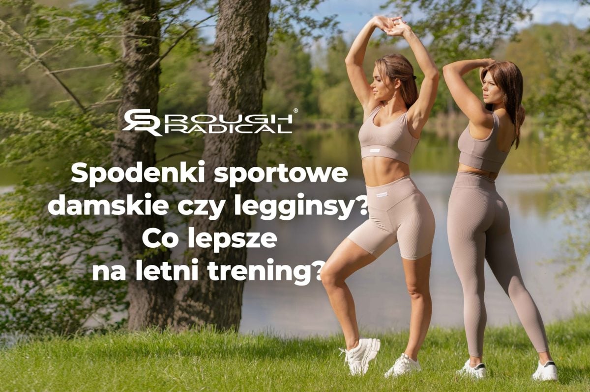 Spodenki sportowe damskie czy legginsy? Co lepsze na letni trening?