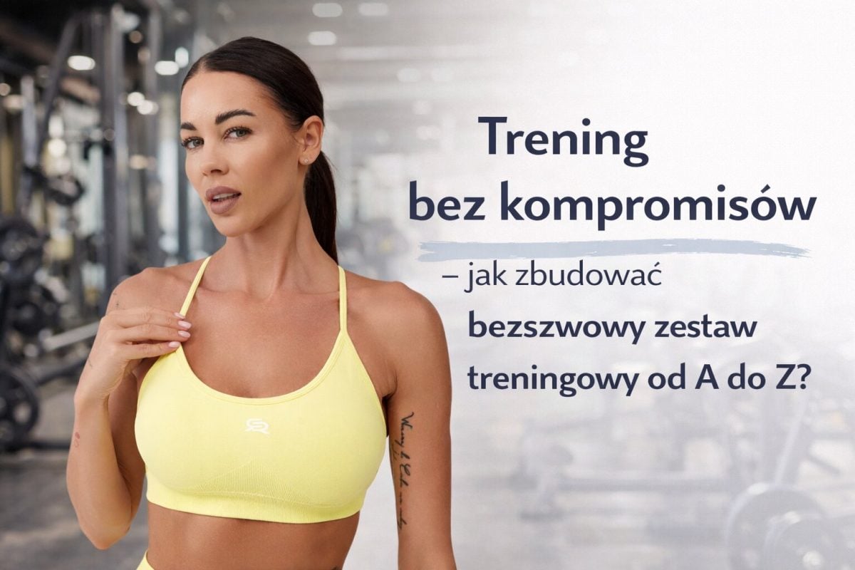 Trening bez kompromisów – jak zbudować bezszwowy zestaw treningowy od A do Z?